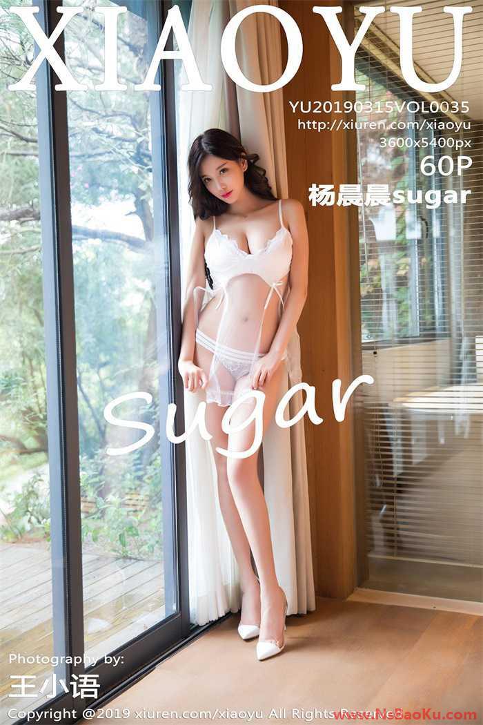[XIAOYU语画界] 2019.03.15 Vol.035 杨晨晨sugar [60P/246MB]-男士宝库