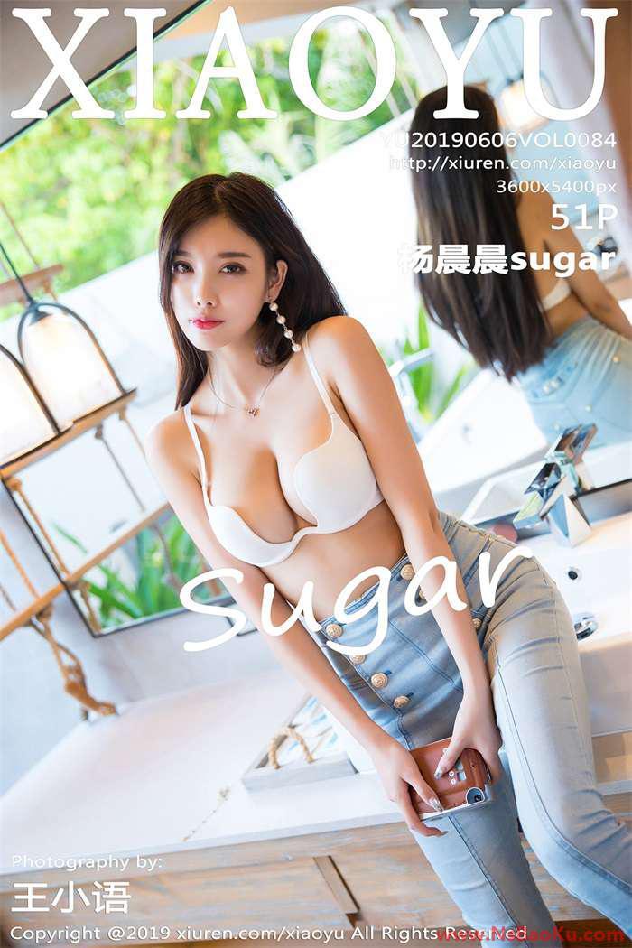 [XIAOYU语画界] 2019.06.06 Vol.084 杨晨晨sugar [52P/277MB]-男士宝库