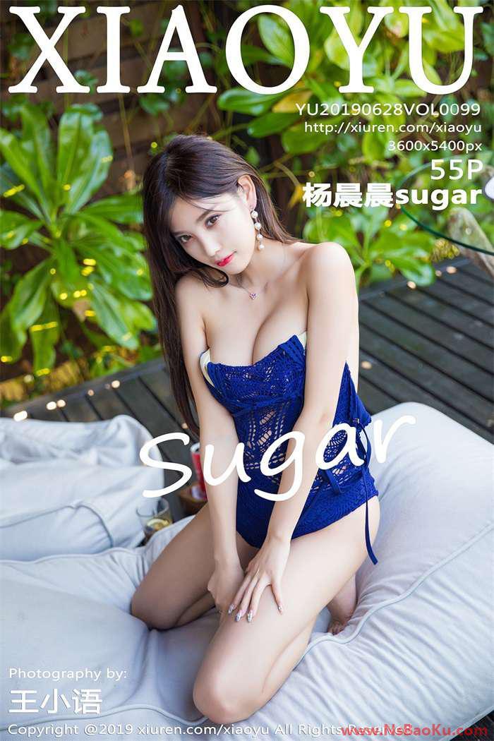 [XIAOYU语画界] 2019.06.28 Vol.099 杨晨晨sugar [55P/242MB]-男士宝库